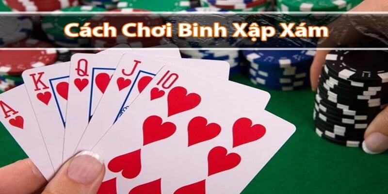 Hướng dẫn cách chơi binh xập xám