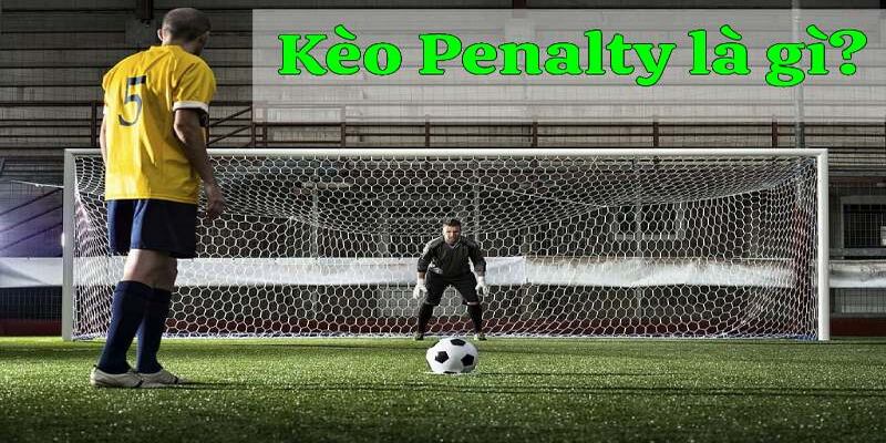 Khái niệm kèo penalty là gì?